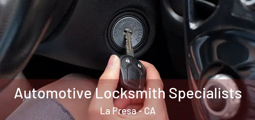 Automotive Locksmith Specialists La Presa - CA