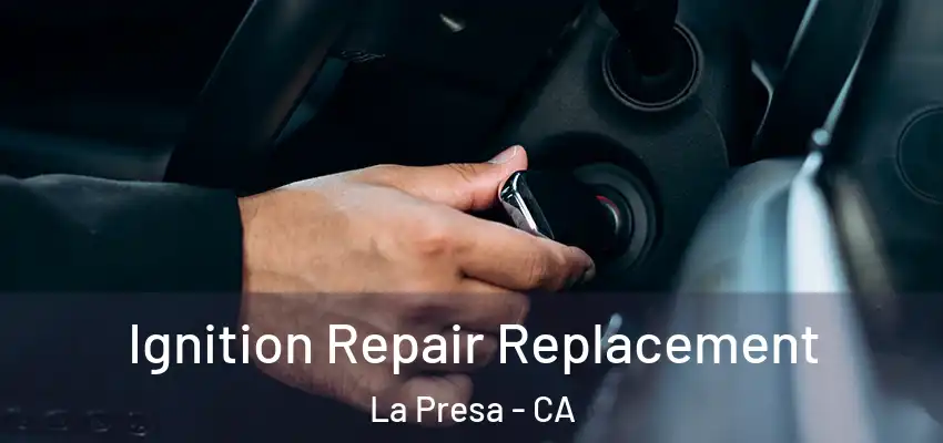  Ignition Repair Replacement La Presa - CA