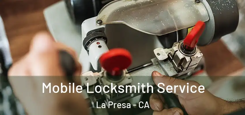  Mobile Locksmith Service La Presa - CA