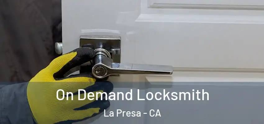 On Demand Locksmith La Presa - CA