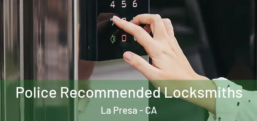  Police Recommended Locksmiths La Presa - CA