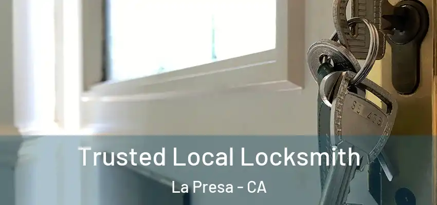 Trusted Local Locksmith La Presa - CA